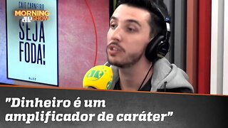 Caio Carneiro: "Dinheiro é um amplificador de caráter"