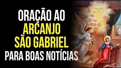 Oração ao ARCANJO SÃO GABRIEL para RECEBER BOAS NOTÍCIAS