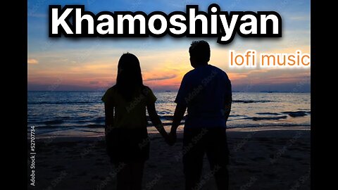 Khamoshiyan lofi song ♥️