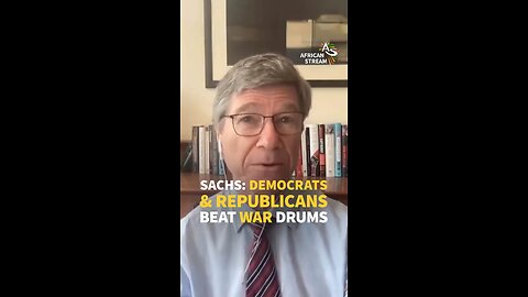 SACHS: DEMOCRATS & REPUBLICANS BEAT WAR DRUMS