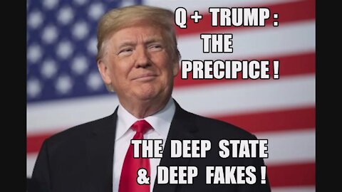Q+ TRUMP: THE PRECIPICE OF CHANGE! THE DEEP STATE & DEEP FAKES! PANIC IN DC! ENJOY THE SHOW MAGA KAG