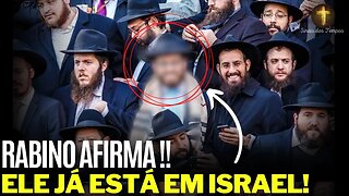 RABINO AFIRMA ALGO INCRÍVEL - Ele já está em Israel !