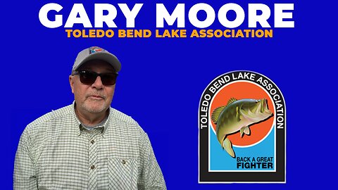 Gary Moore - Toledo Bend Lake Association Lunker Bass Program