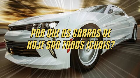 Por Que Os Carros De Hoje São Todos Iguais?