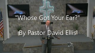 "Who's Got Your Ear?" By Pastor David Ellis