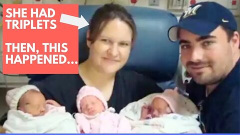 She Had Triplets, THEN THIS HAPPENED...