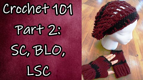 Crochet 101 Part 2: SC, BLO, FLO, LSC