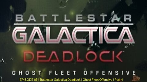 EPISODE 85 | Battlestar Galactica Deadlock | Ghost Fleet Offensive | Part 4