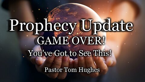 Prophecy Update: GAME OVER! You've Got to See This!