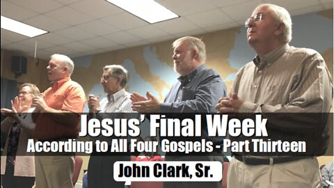 Jesus' Final Week According to All Four Gospels - Part Thirteen