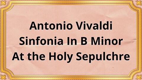 Antonio Vivaldi Sinfonia In B Minor At the Holy Sepulchre