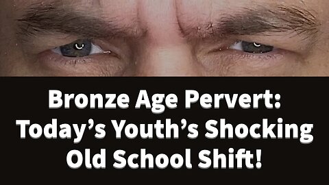 Bronze Age Pervert: Today’s Youth’s Shocking Old School Shift!