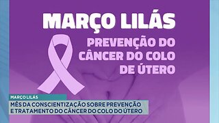 Março Lilás: Mês da Conscientização sobre Prevenção e Tratamento do Câncer do Colo do Útero.