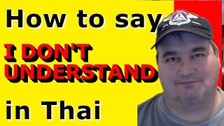 How To Say I DON'T UNDERSTAND in Thai.