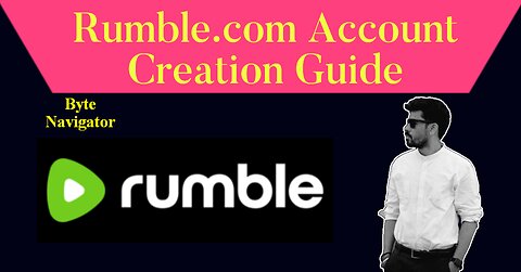 Rumble.com Account Creation Guide ll Byte Navigator #rumble #bytenavigator