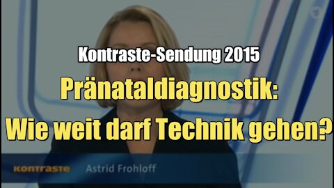 Pränataldiagnostik: Wie weit darf Technik gehen? (Kontraste I 12.03.2015)