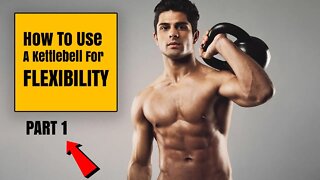 HOW TO use a KETTLEBELL for FLEXIBILITY (Part I)