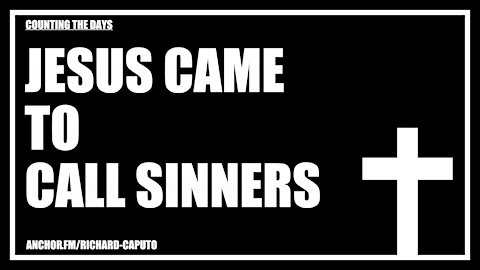 JESUS Came to Call Sinners