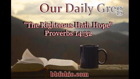 329 "The Righteous Hath Hope" (Proverbs 14:32) Our Daily Greg