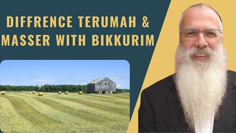 Mishna Bikkurim Chapter 2 Mishnah 3 Diffrence terumah & masser with bikkurim