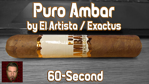 60 SECOND CIGAR REVIEW - Exactus / El Artista Puro Ambar