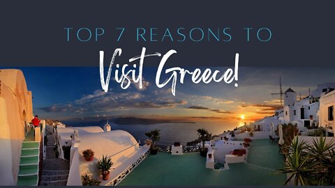 Top 7 Reasons to Visit Greece