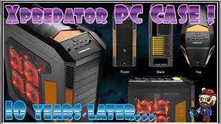 Re-Visiting the XPREDATOR PC Case OVER 10 Years Later! 🖥️🖱️