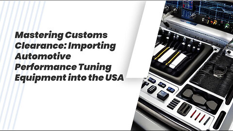 Navigating Automotive Imports: Compliance Guide for Performance Tuning Equipment