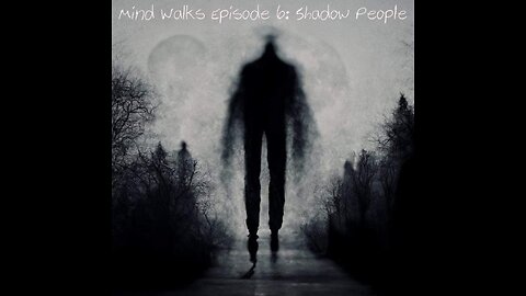 Mind Walks Podcast Episode 06 - Shadow People