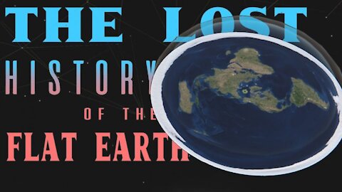LHFE - Lost History Of Flat Earth - Full Documentary Part 1-7 by EwarAnon