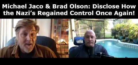 Michael Jaco & Brad Olson: Disclose How the Nazi’s Regained Control Once Again!