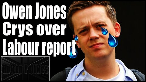 Owen Jones Cry's salt over DAMNING labour report!