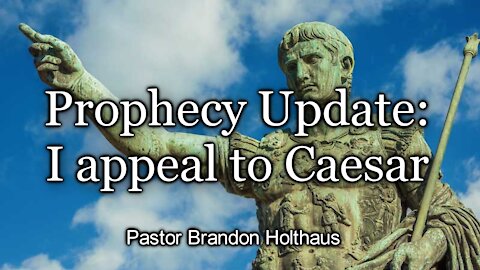 Prophecy Update: I appeal to Caesar