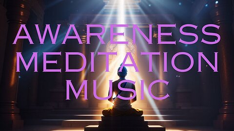 Awareness Meditation Music Relax Mind Body: Chakra Cleansing and Balancing