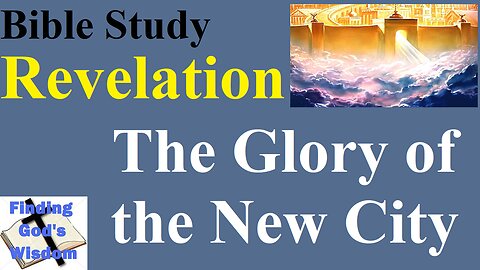 Bible Study: Revelation - The Glory of the New City