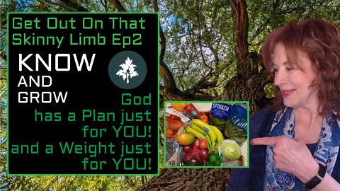 God's Plan for Your LIFE and your BODY - Plus TIPS | Get Out on That Skinny Limb Ep2 | Know and Grow