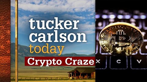 Crypto Craze | Tucker Carlson Today (Full episode)