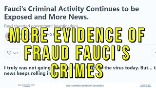 More Evidence That Fraud Fauci Committed Crimes Against Humanity