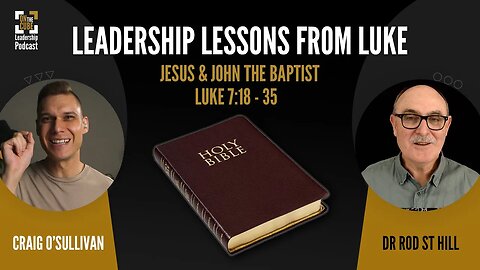 Jesus & John [Luke 7:18-35] Leadership Lessons from Luke | Craig O'Sullivan & Dr Rod St Hill