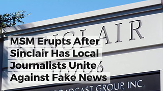 MSM Erupts After Sinclair Has Local Journalists Unite Against Fake News