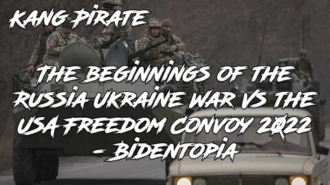 The beginnings of the Russia Ukraine War Vs the USA Freedom Convoy 2022 - Bidentopia