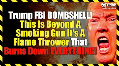 Trump FBI Bombshell! This Is Beyond A Smoking Gun It’s A Flame Thrower That Burns Down Everything!