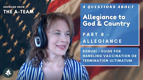 Maneuvering Vaccination Ultimatums | A-Team - Allegiance to God and Country Bonus | Know and Grow