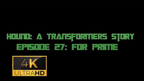 Hound: A Transformers Story Episode 27: For Prime