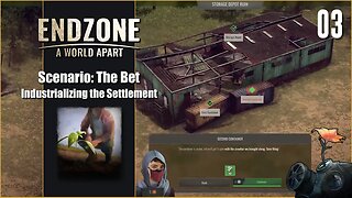 Scenario: The Bet - Endzone - A World Apart - Industrializing the Settlement - Part 3