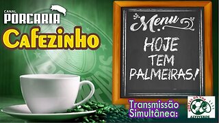 🔴#AOVIVO☕CAFEZINHO☕HOJE TEM PALMEIRAS 🐷