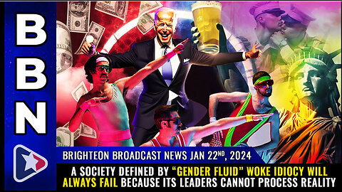 BBN, Jan 22, 2024 - A society defined by “gender fluid” WOKE IDIOCY will always fail..