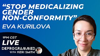 LIVE Deprogrammed - The Dangers of Gender Ideology - Eva Kurilova