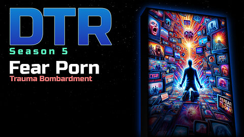 DTR Ep 479: Fear Porn