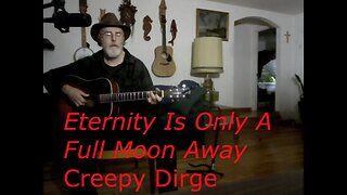 Eternity Is Only A Full Moon Away (cReEpY Dirge) original
